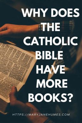 does the catholic bible have more books how does the inclusion of additional books affect the overall message and interpretation of the text?